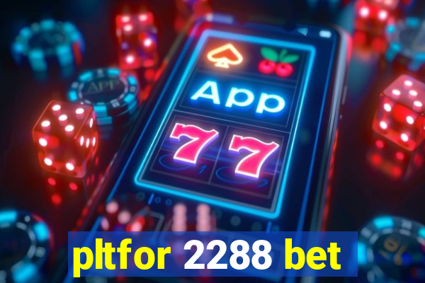 pltfor 2288 bet